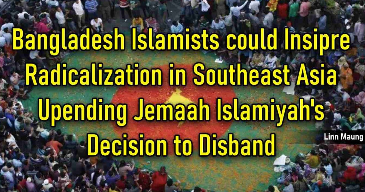 bangladesh islamists could inspire radicalization in southeast asia upending jemaah islamiyahs decision to disband