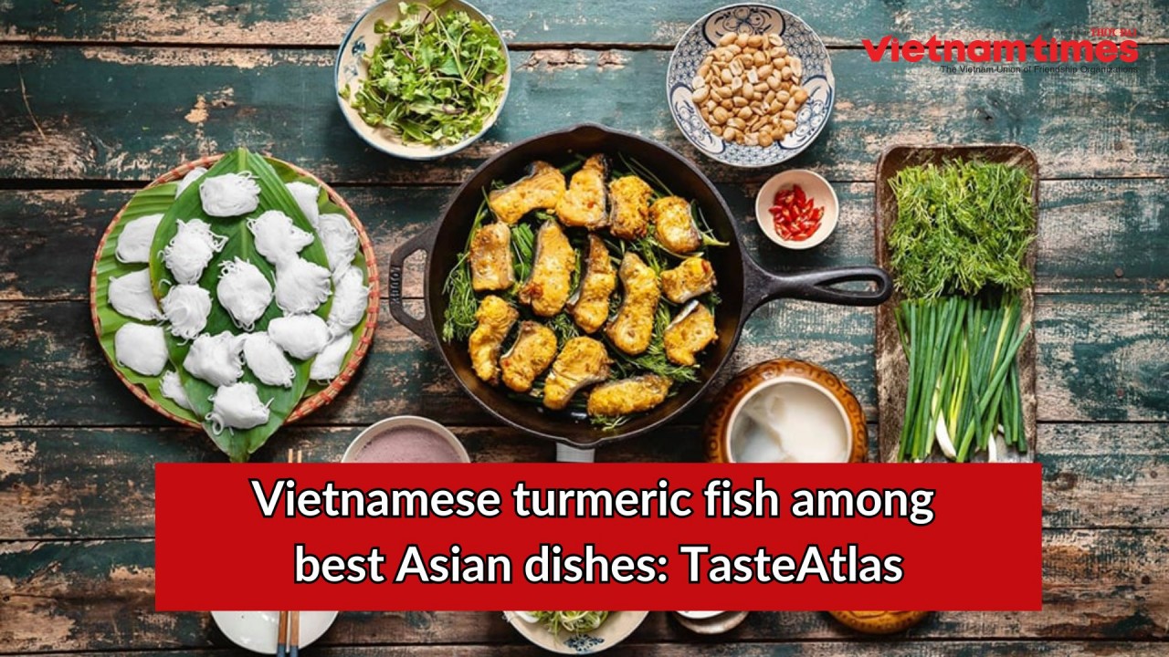 Vietnamese Turmeric Fish among Best Asian Dishes: TasteAtlas