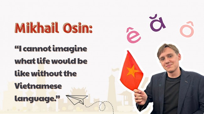 Mikhail Osin: “I cannot imagine what life would be like without Vietnamese language.”