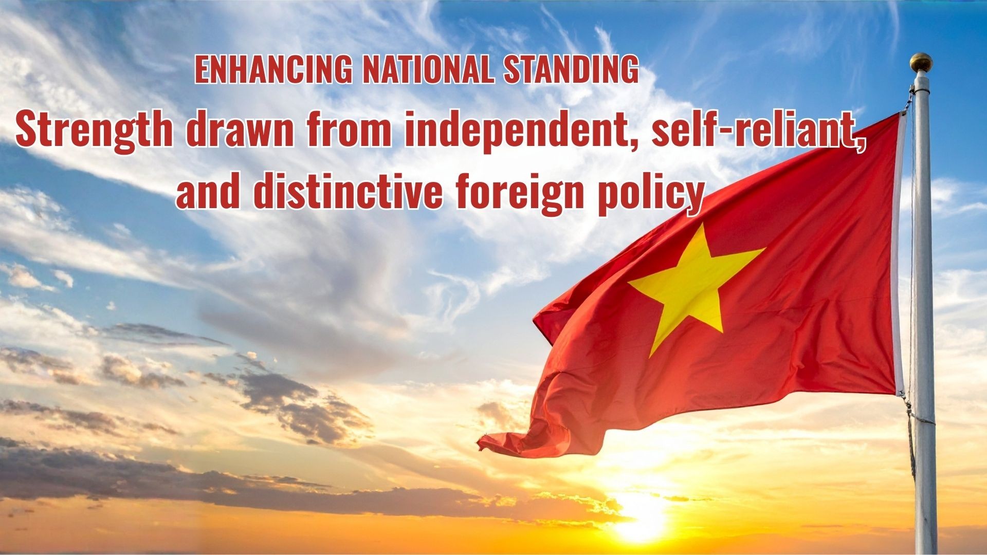 Enhancing National Standing: Strength Drawn from Independent, Self-reliant, and Distinctive Foreign Policy